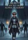 A Beauty In An All-Male Alpha Academy