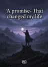 A promise- That changed my life