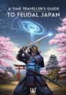 A Time Traveller's Guide To Feudal Japan