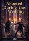 Abducted During the Wedding