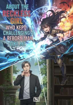 About the Reckless Girl Who Kept Challenging a Reborn Man Like Me novel cover