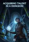 Acquiring Talent in a Dungeon