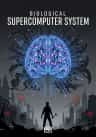 BIOLOGICAL SUPERCOMPUTER SYSTEM