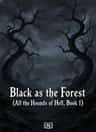 Black as the Forest (All the Hounds of Hell, Book 1)