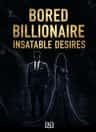 Bored Billionaire Insatiable Desires