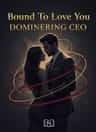 Bound To Love You Domineering CEO