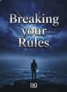 Breaking your Rules