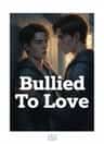 Bullied To Love