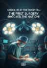 Check-in at the Hospital: The First Surgery Shocked the Nation!