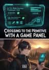 Crossing To The Primitive With A Game Panel
