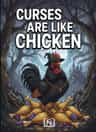 CURSES ARE LIKE CHICKEN