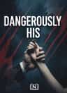 DANGEROUSLY HIS