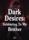 Dark Desires: Submitting To My Brother 
