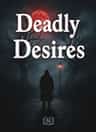 Deadly Desires