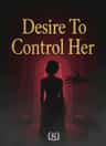 Desire To Control Her