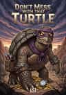Don’t Mess with that Turtle