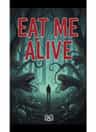Eat Me Alive