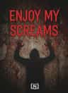 Enjoy my screams