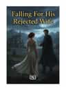 Falling For His Rejected Wife 
