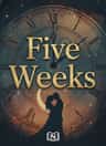 Five Weeks