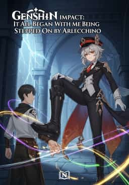 Genshin Impact: It All Began With Me Being Stepped On by Arlecchino