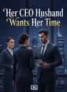 Her CEO Husband Wants Her Time