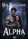 Her Possessive Alpha