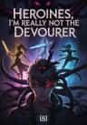 Heroines, I'm Really not the Devourer