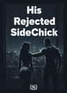 His Rejected SideChick