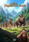 I am a Primitive Man