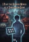 I Play the Horror World as a Simulation Game