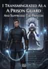 I Transmigrated As A Prison Guard And Suppressed The Princess