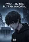 I Want to Die, But I Am Immortal