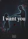 I want you