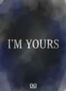 I'M YOURS