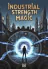 Industrial Strength Magic
