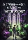 Is It Weird for a Guy to Apply to a Witch School?