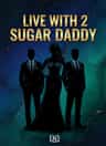Live With 2 Sugar Daddy
