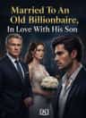Married To An Old Billionaire, In Love With His Son