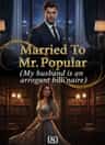 Married To Mr Popular (My husband is an arrogant billionaire)