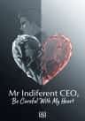 Mr Indifferent CEO, Be Careful With My Heart