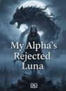 My Alpha's Rejected Luna