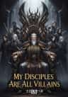 My Disciples Are All Villains