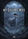 MY FALLING WIFE