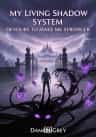 My Living Shadow System Devours To Make Me Stronger