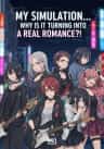 My Simulation… Why Is It Turning into a Real Romance?!
