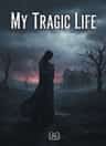 My Tragic Life