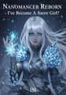 Nanomancer Reborn - I've Become A Snow Girl?
