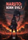 Naruto: Born Evil?