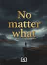 No matter what